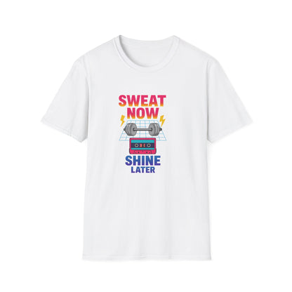 Sweat Now Shine Later T-Shirt