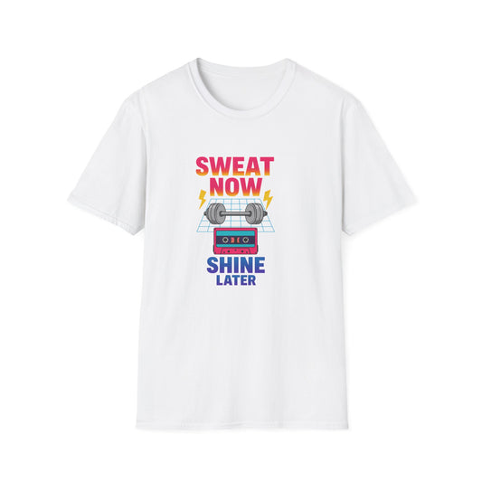 Sweat Now Shine Later T-Shirt